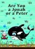 Are You a Jonah or a Peter? Are You a Jonah or a Peter?